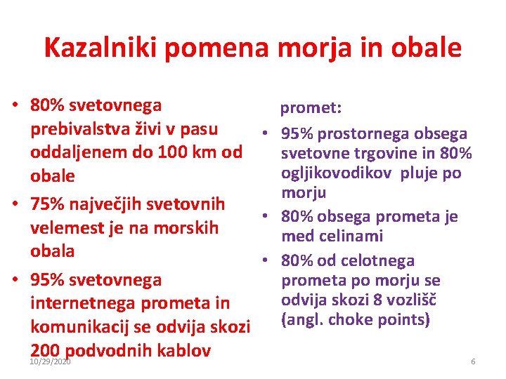 Kazalniki pomena morja in obale • 80% svetovnega promet: prebivalstva živi v pasu • Kazalniki pomena morja in obale • 80% svetovnega promet: prebivalstva živi v pasu •