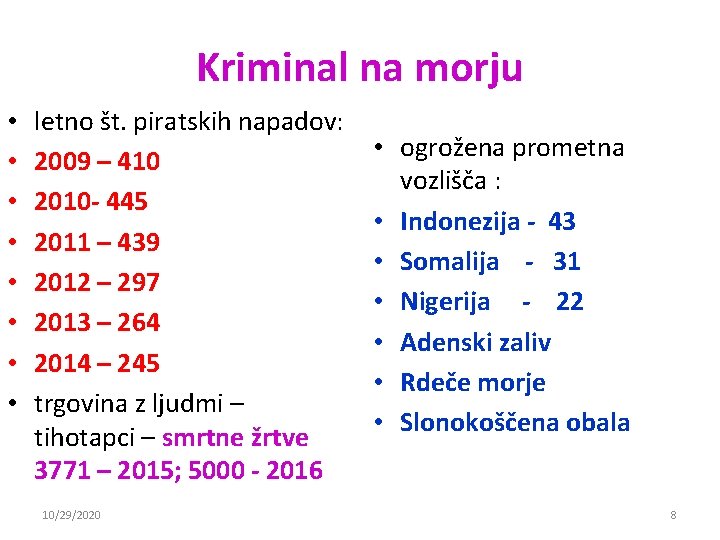 Kriminal na morju • • letno št. piratskih napadov: 2009 – 410 2010 - Kriminal na morju • • letno št. piratskih napadov: 2009 – 410 2010 -