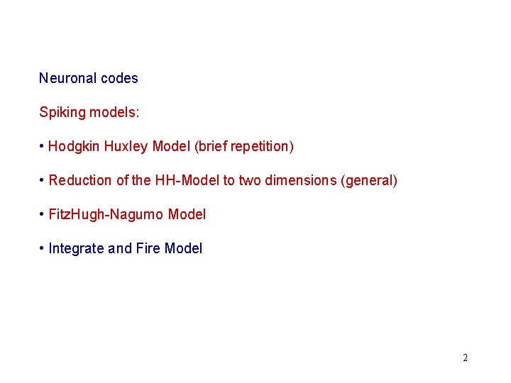 Neuronal codes Spiking models: • Hodgkin Huxley Model (brief repetition) • Reduction of the