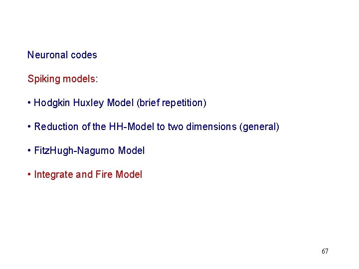 Neuronal codes Spiking models: • Hodgkin Huxley Model (brief repetition) • Reduction of the