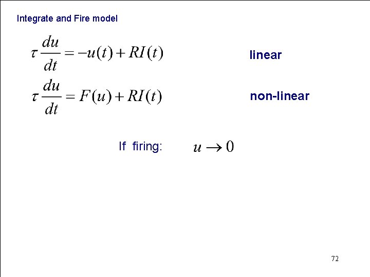 Integrate and Fire model linear non-linear If firing: 72 