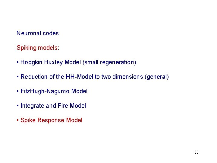 Neuronal codes Spiking models: • Hodgkin Huxley Model (small regeneration) • Reduction of the