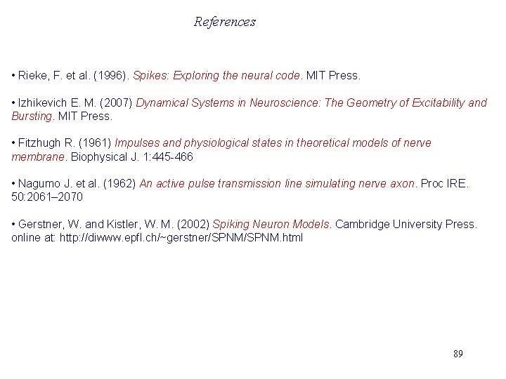 References • Rieke, F. et al. (1996). Spikes: Exploring the neural code. MIT Press.