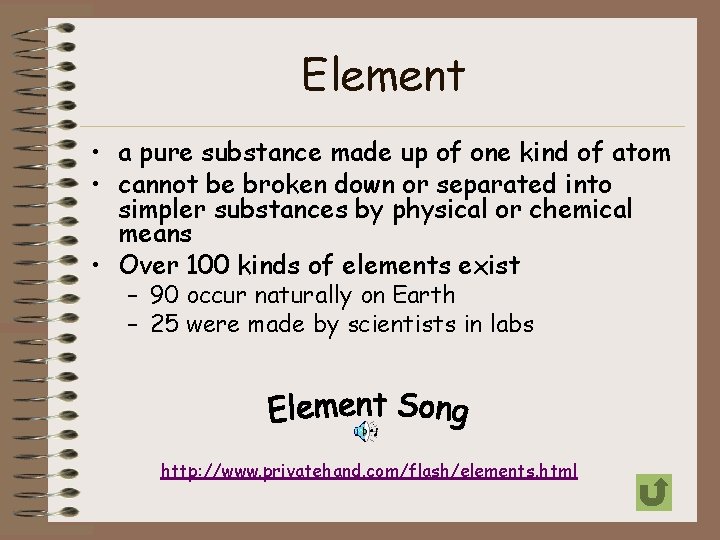 Element • a pure substance made up of one kind of atom • cannot
