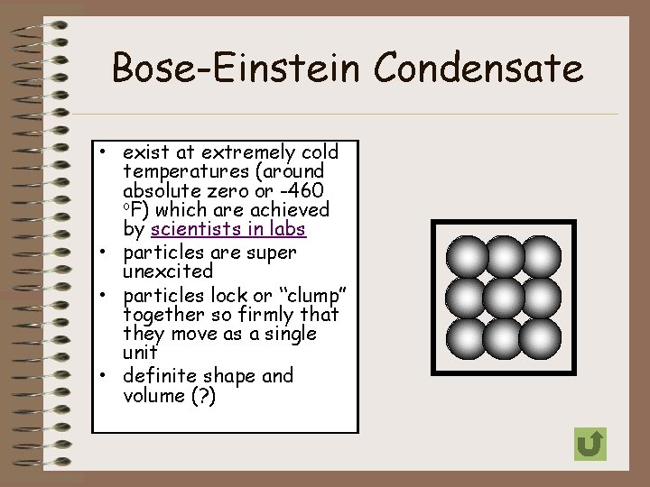 Bose-Einstein Condensate • exist at extremely cold temperatures (around absolute zero or -460 o.