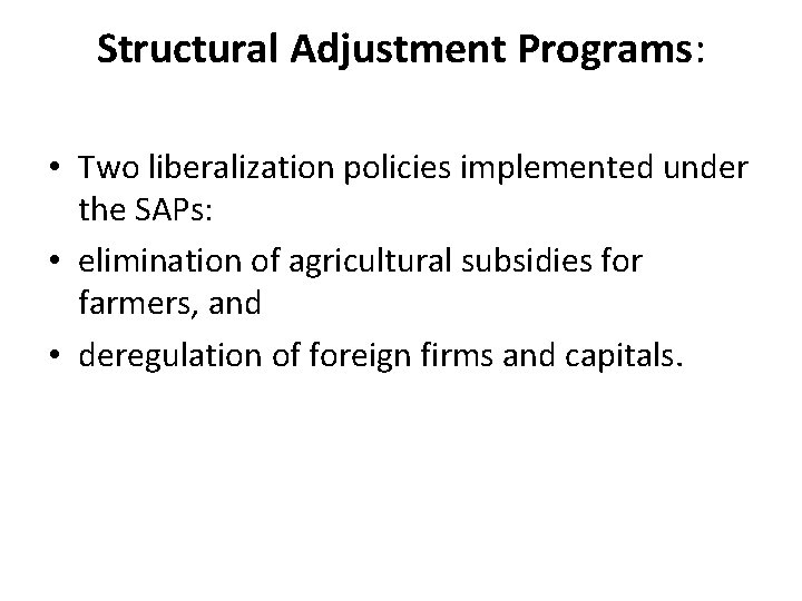 Structural Adjustment Programs: • Two liberalization policies implemented under the SAPs: • elimination of