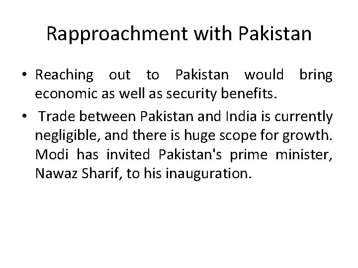 Rapproachment with Pakistan • Reaching out to Pakistan would bring economic as well as