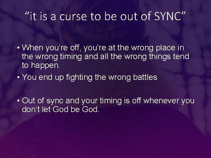 “it is a curse to be out of SYNC” • When you’re off, you’re