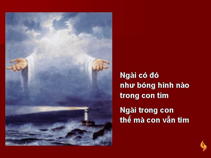 Ngài có đó như bóng hình nào trong con tim Ngài trong con thế