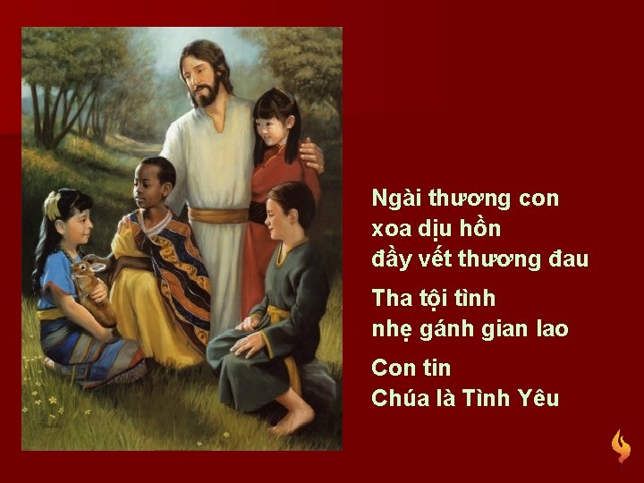 Ngài thương con xoa dịu hồn đầy vết thương đau Tha tội tình nhẹ