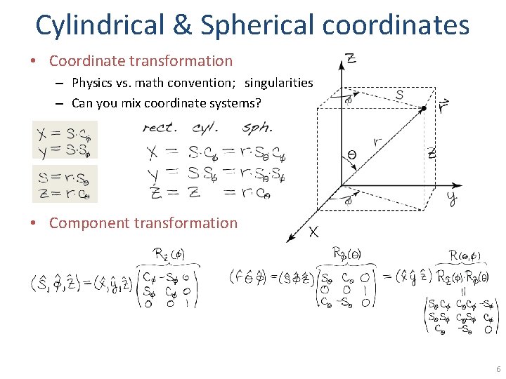 Cylindrical & Spherical coordinates • Coordinate transformation – Physics vs. math convention; singularities –