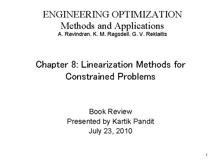 ENGINEERING OPTIMIZATION Methods and Applications A. Ravindran, K. M. Ragsdell, G. V. Reklaitis Chapter