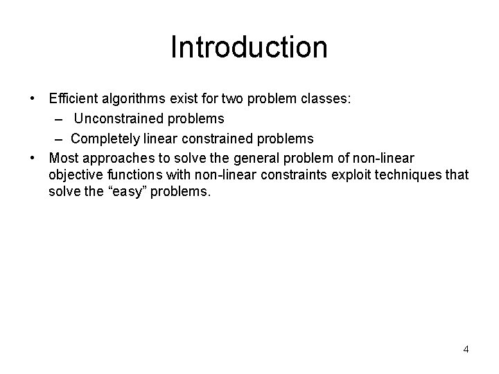 Introduction • Efficient algorithms exist for two problem classes: – Unconstrained problems – Completely