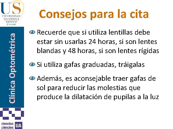 Clínica Optométrica Consejos para la cita N Recuerde que si utiliza lentillas debe estar