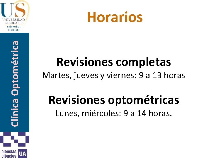 Clínica Optométrica Horarios Revisiones completas Martes, jueves y viernes: 9 a 13 horas Revisiones