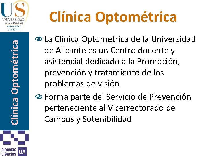 Clínica Optométrica N La Clínica Optométrica de la Universidad de Alicante es un Centro
