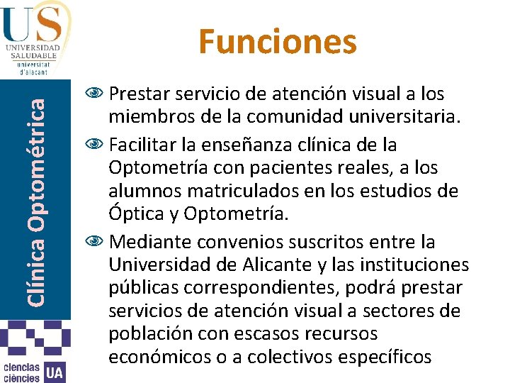 Clínica Optométrica Funciones N Prestar servicio de atención visual a los miembros de la