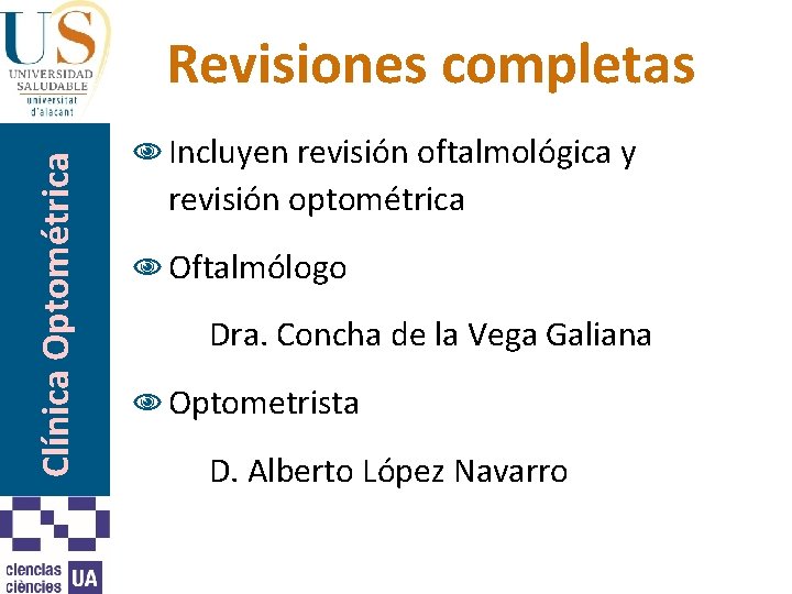 Clínica Optométrica Revisiones completas N Incluyen revisión oftalmológica y revisión optométrica N Oftalmólogo Dra.