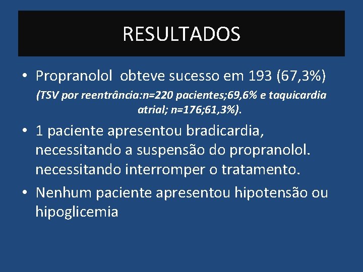 RESULTADOS • Propranolol obteve sucesso em 193 (67, 3%) (TSV por reentrância: n=220 pacientes;