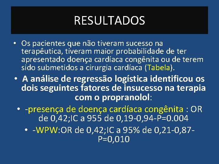 RESULTADOS • Os pacientes que não tiveram sucesso na terapêutica, tiveram maior probabilidade de