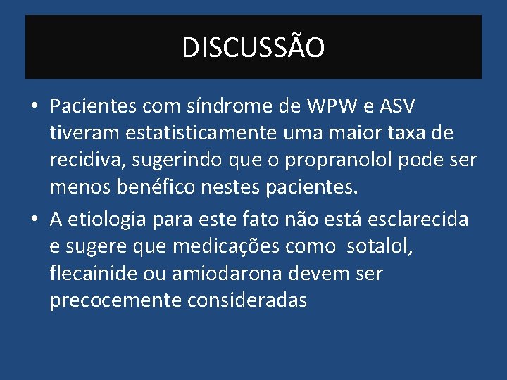 DISCUSSÃO • Pacientes com síndrome de WPW e ASV tiveram estatisticamente uma maior taxa