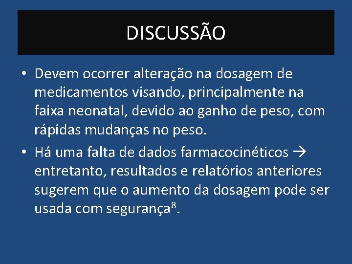 DISCUSSÃO • Devem ocorrer alteração na dosagem de medicamentos visando, principalmente na faixa neonatal,