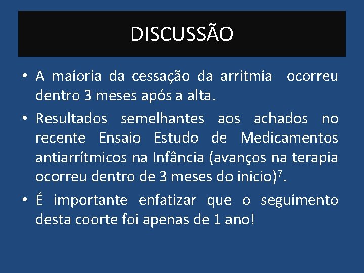 DISCUSSÃO • A maioria da cessação da arritmia ocorreu dentro 3 meses após a