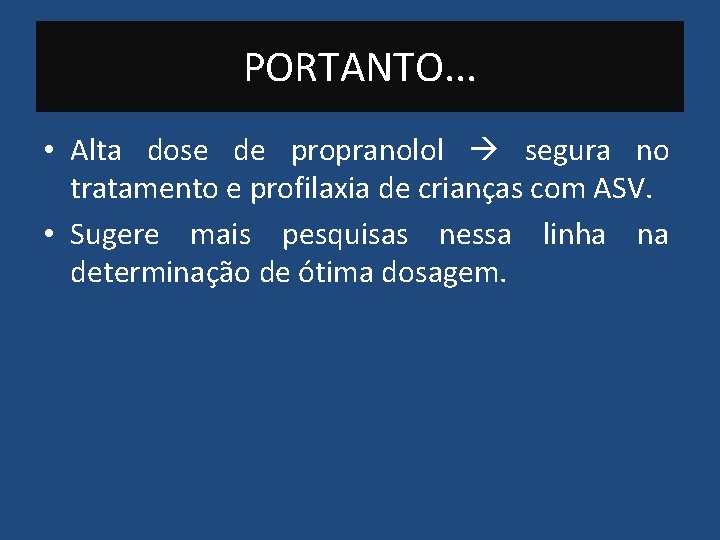 PORTANTO. . . • Alta dose de propranolol segura no tratamento e profilaxia de