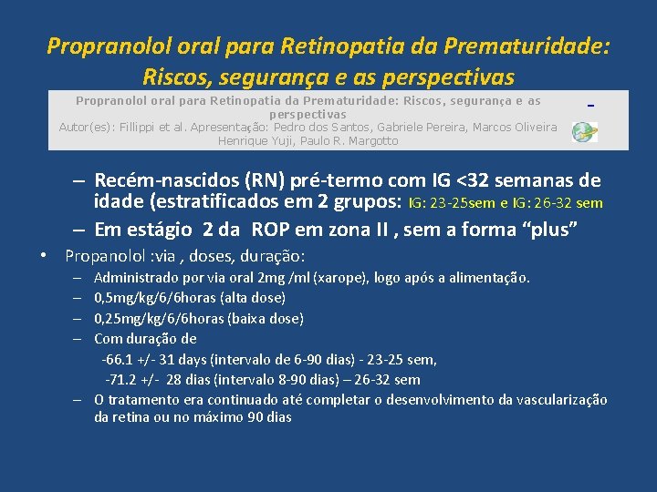 Propranolol oral para Retinopatia da Prematuridade: Riscos, segurança e as perspectivas Autor(es): Fillippi et