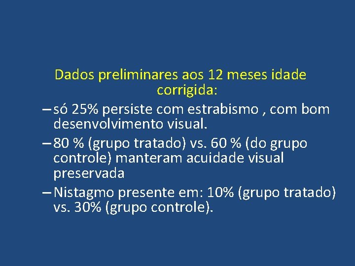 Dados preliminares aos 12 meses idade corrigida: – só 25% persiste com estrabismo ,