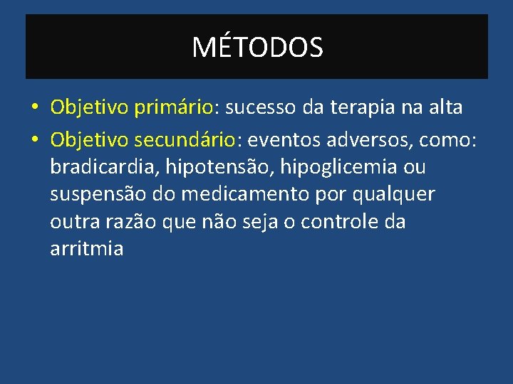 MÉTODOS • Objetivo primário: sucesso da terapia na alta • Objetivo secundário: eventos adversos,