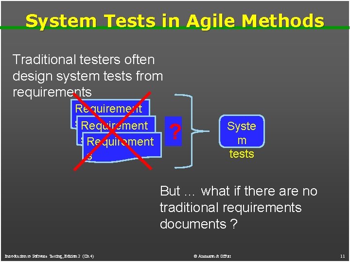 System Tests in Agile Methods Traditional testers often design system tests from requirements Requirement System Tests in Agile Methods Traditional testers often design system tests from requirements Requirement