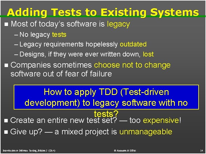 Adding Tests to Existing Systems n Most of today’s software is legacy – No Adding Tests to Existing Systems n Most of today’s software is legacy – No