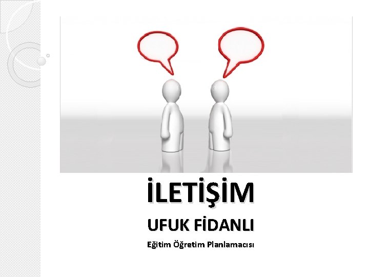 İLETİŞİM UFUK FİDANLI Eğitim Öğretim Planlamacısı 