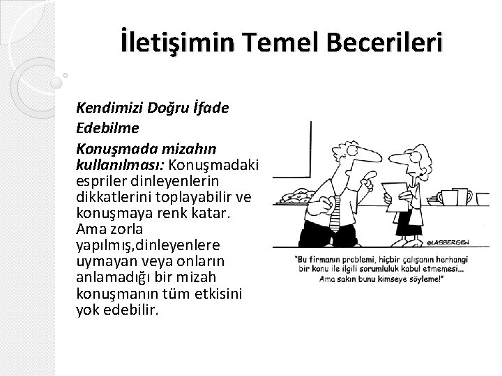 İletişimin Temel Becerileri Kendimizi Doğru İfade Edebilme Konuşmada mizahın kullanılması: Konuşmadaki espriler dinleyenlerin dikkatlerini