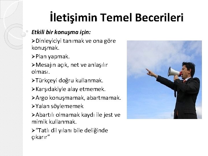 İletişimin Temel Becerileri Etkili bir konuşma için: ØDinleyiciyi tanımak ve ona göre konuşmak. ØPlan