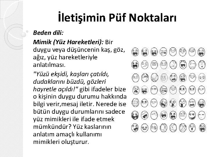 İletişimin Püf Noktaları Beden dili: Mimik (Yüz Hareketleri): Bir duygu veya düşüncenin kaş, göz,