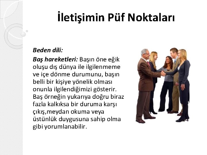 İletişimin Püf Noktaları Beden dili: Baş hareketleri: Başın öne eğik oluşu dış dünya ile