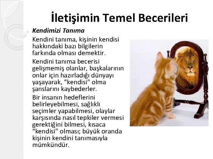 İletişimin Temel Becerileri Kendimizi Tanıma Kendini tanıma, kişinin kendisi hakkındaki bazı bilgilerin farkında olması