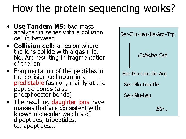 How the protein sequencing works? • Use Tandem MS: two mass analyzer in series