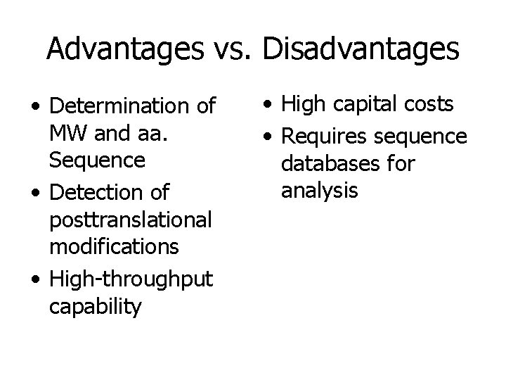 Advantages vs. Disadvantages • Determination of MW and aa. Sequence • Detection of posttranslational