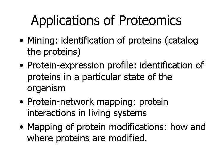 Applications of Proteomics • Mining: identification of proteins (catalog the proteins) • Protein-expression profile: