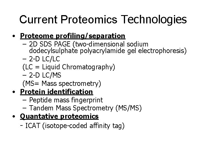 Current Proteomics Technologies • Proteome profiling/separation – 2 D SDS PAGE (two-dimensional sodium dodecylsulphate