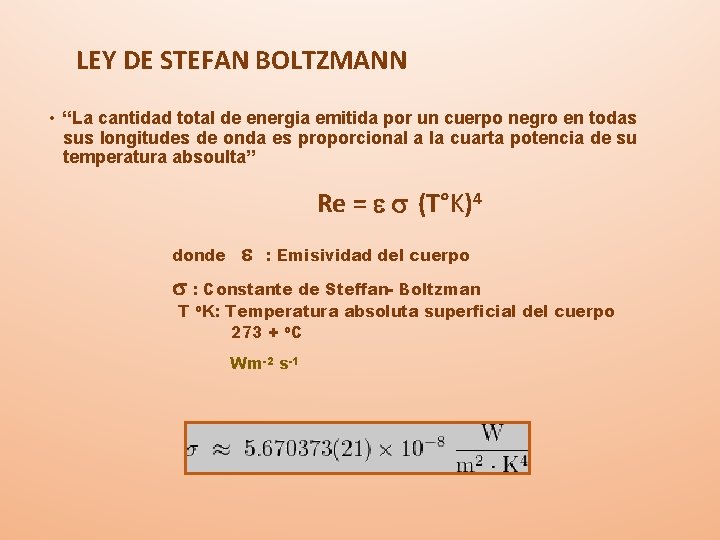 LEY DE STEFAN BOLTZMANN • “La cantidad total de energia emitida por un cuerpo