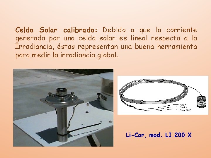Celda Solar calibrada: Debido a que la corriente generada por una celda solar es