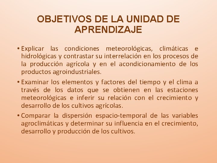 OBJETIVOS DE LA UNIDAD DE APRENDIZAJE • Explicar las condiciones meteorológicas, climáticas e hidrológicas