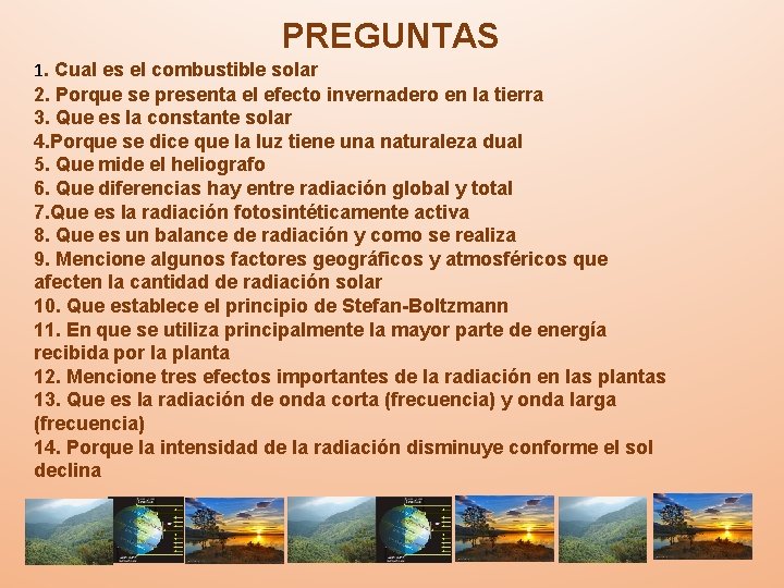 PREGUNTAS 1. Cual es el combustible solar 2. Porque se presenta el efecto invernadero