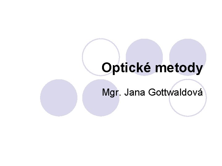 Optické metody Mgr. Jana Gottwaldová 