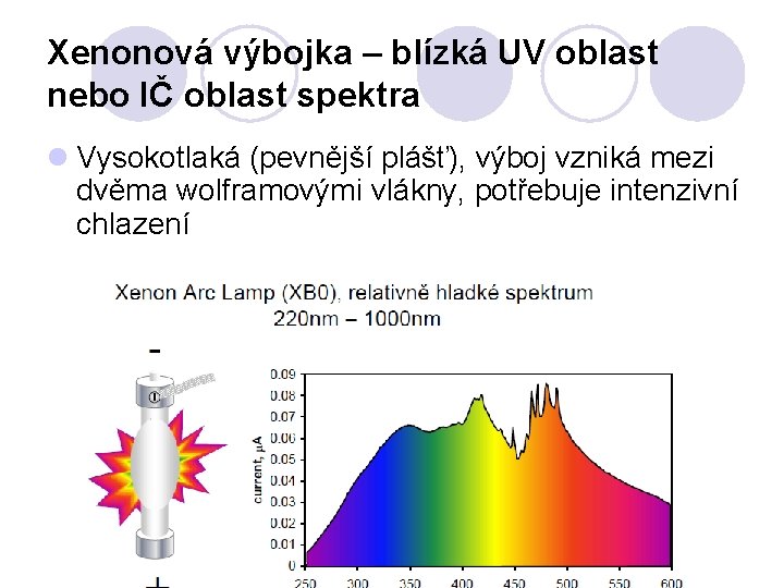 Xenonová výbojka – blízká UV oblast nebo IČ oblast spektra l Vysokotlaká (pevnější plášť),