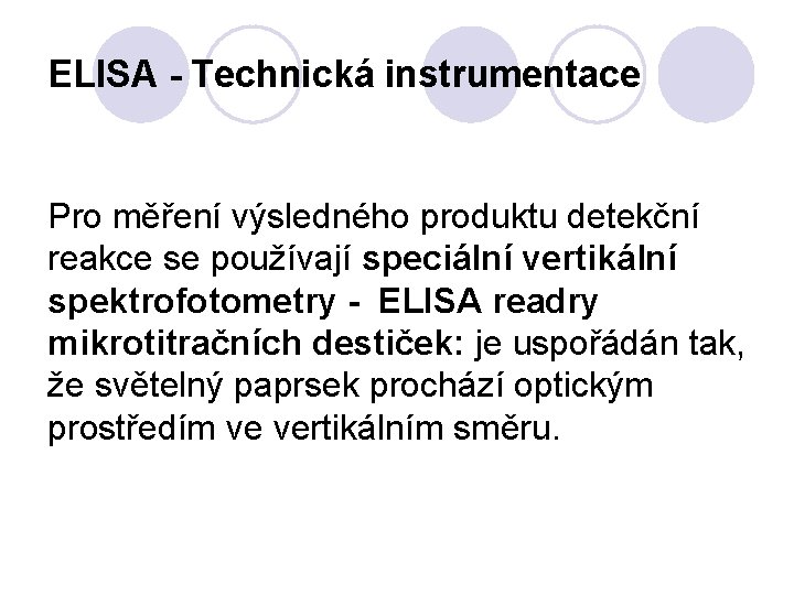 ELISA - Technická instrumentace Pro měření výsledného produktu detekční reakce se používají speciální vertikální